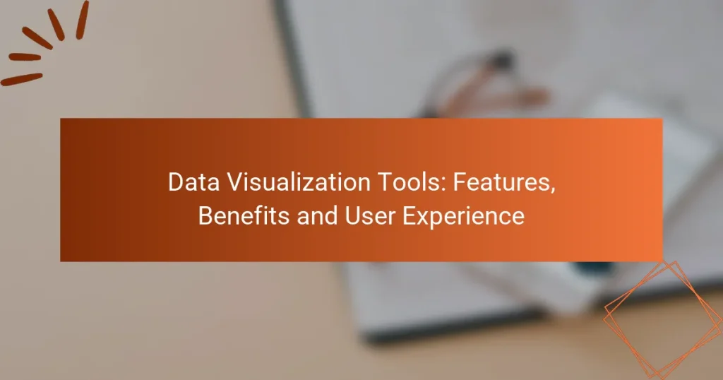 Data Visualization Tools: Features, Benefits and User Experience