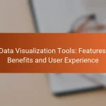 Data Visualization Tools: Features, Benefits and User Experience