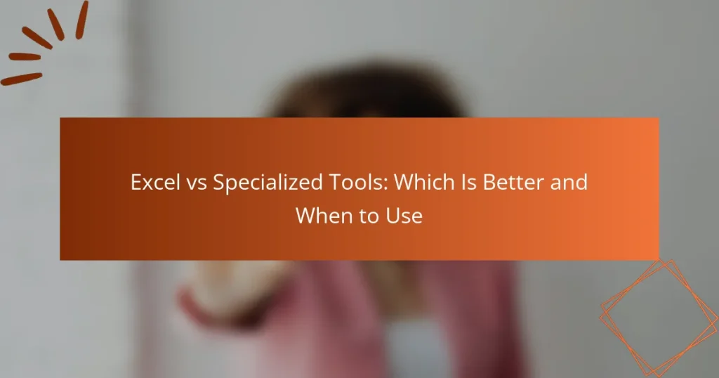 Excel vs Specialized Tools: Which Is Better and When to Use