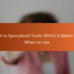 Excel vs Specialized Tools: Which Is Better and When to Use