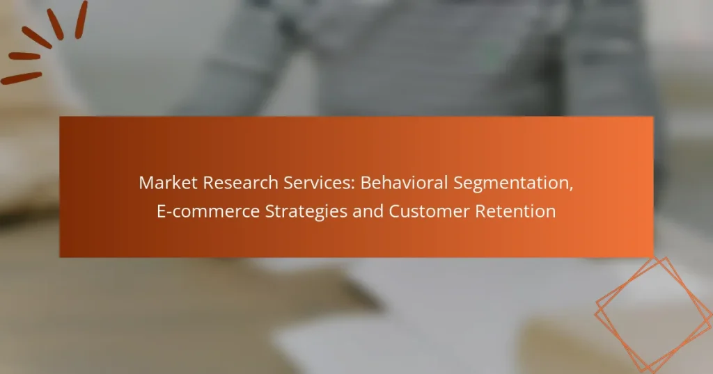Market Research Services: Behavioral Segmentation, E-commerce Strategies and Customer Retention