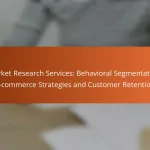 Market Research Services: Behavioral Segmentation, E-commerce Strategies and Customer Retention