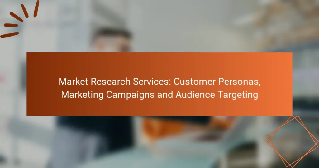 Market Research Services: Customer Personas, Marketing Campaigns and Audience Targeting
