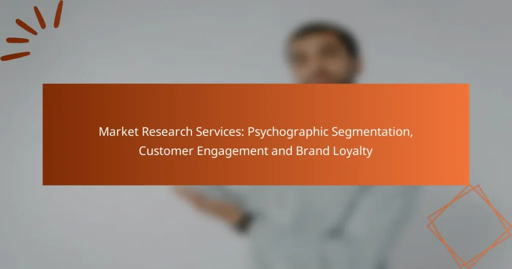 Market Research Services: Psychographic Segmentation, Customer Engagement and Brand Loyalty