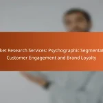 Market Research Services: Psychographic Segmentation, Customer Engagement and Brand Loyalty