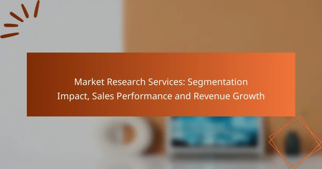 Market Research Services: Segmentation Impact, Sales Performance and Revenue Growth