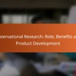 Observational Research: Role, Benefits and Product Development