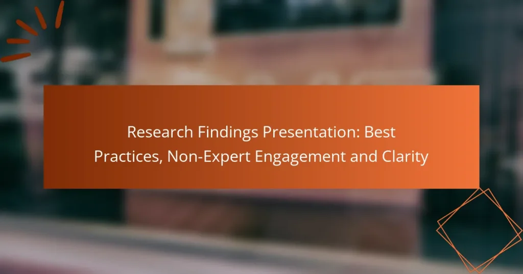 Research Findings Presentation: Best Practices, Non-Expert Engagement and Clarity