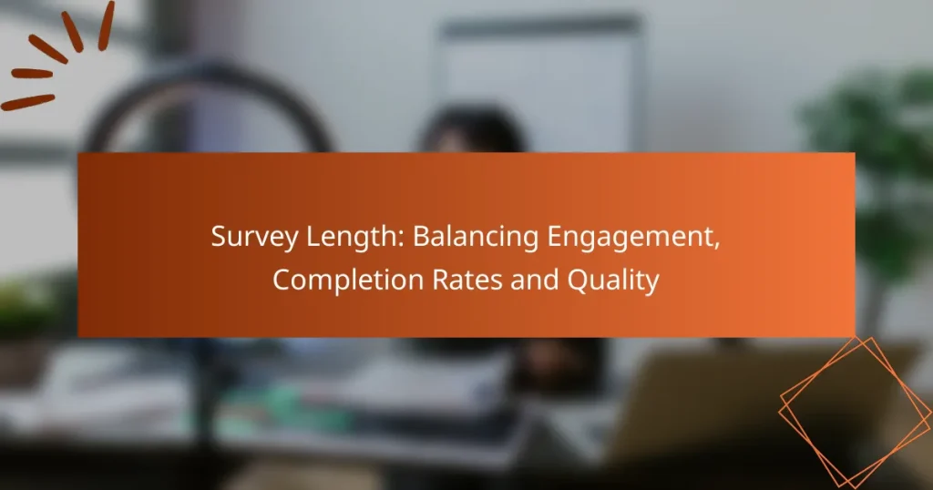 Survey Length: Balancing Engagement, Completion Rates and Quality