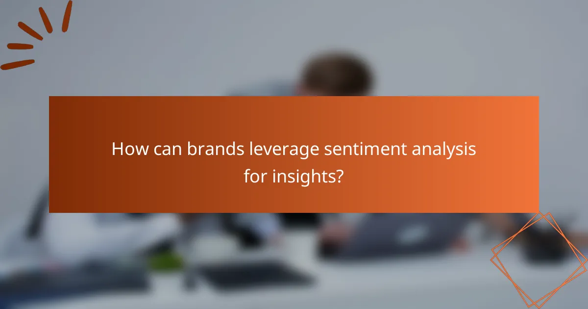 How can brands leverage sentiment analysis for insights?