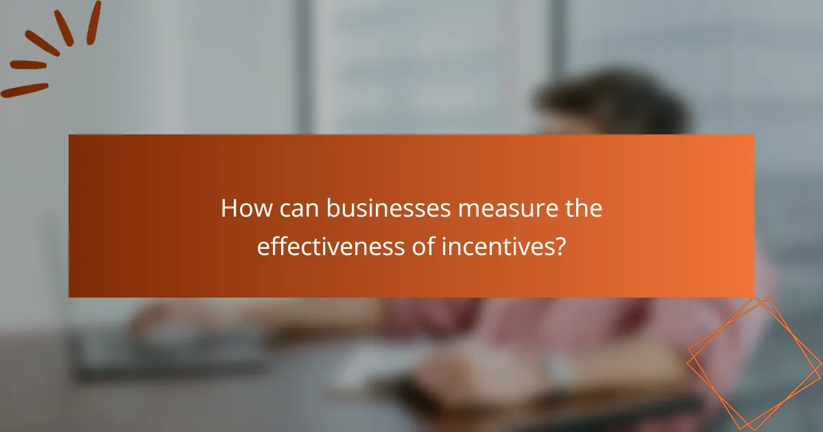 How can businesses measure the effectiveness of incentives?