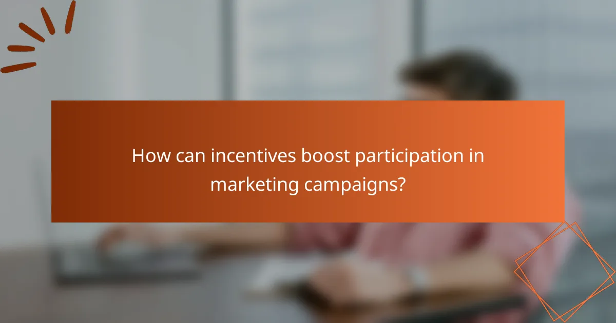 How can incentives boost participation in marketing campaigns?