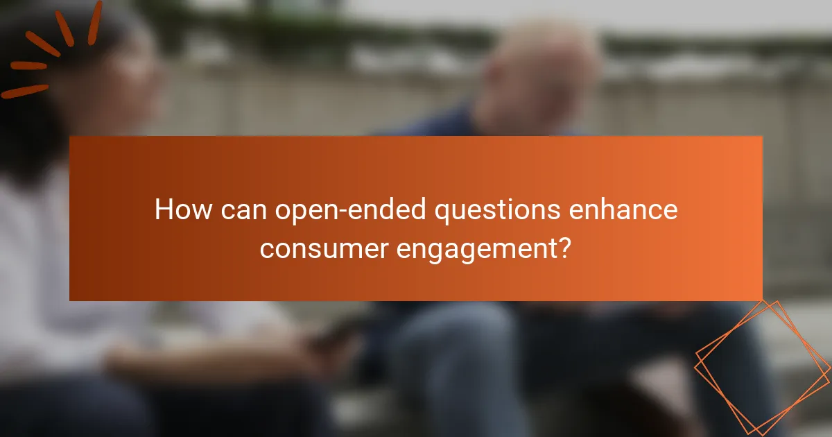 How can open-ended questions enhance consumer engagement?
