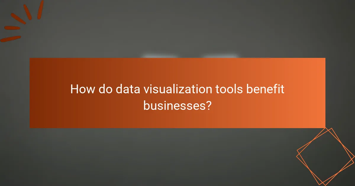 How do data visualization tools benefit businesses?