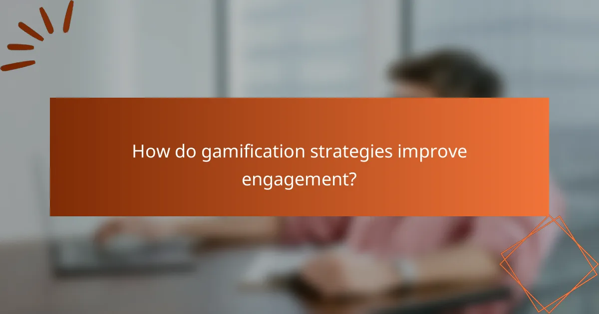 How do gamification strategies improve engagement?