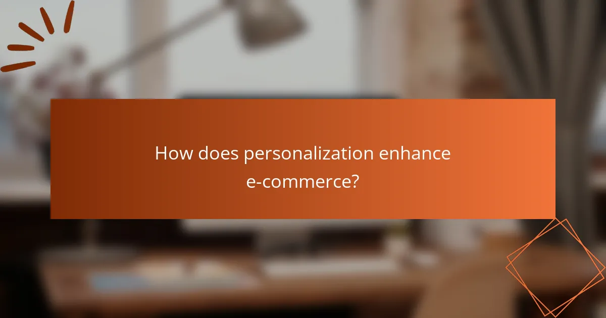 How does personalization enhance e-commerce?