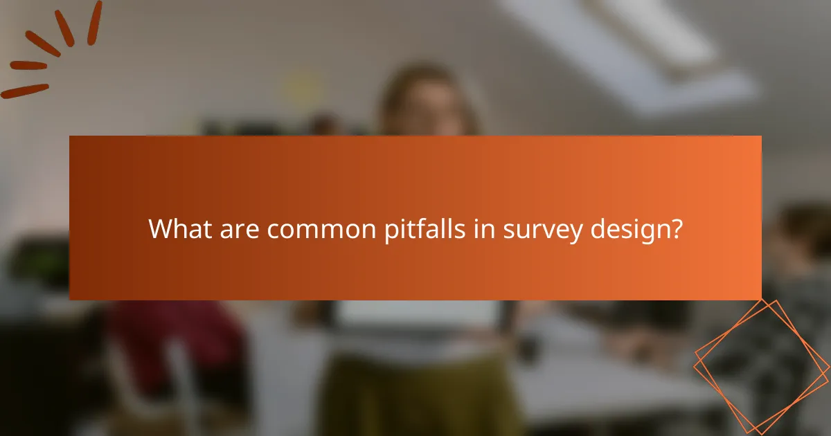 What are common pitfalls in survey design?