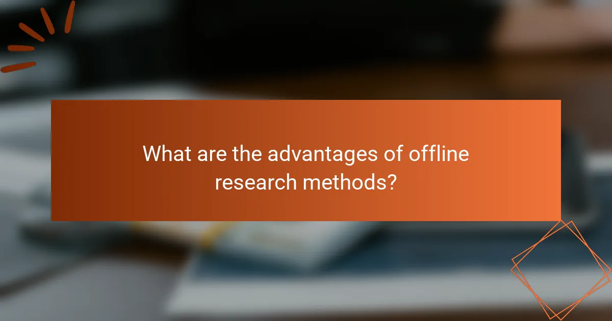 What are the advantages of offline research methods?