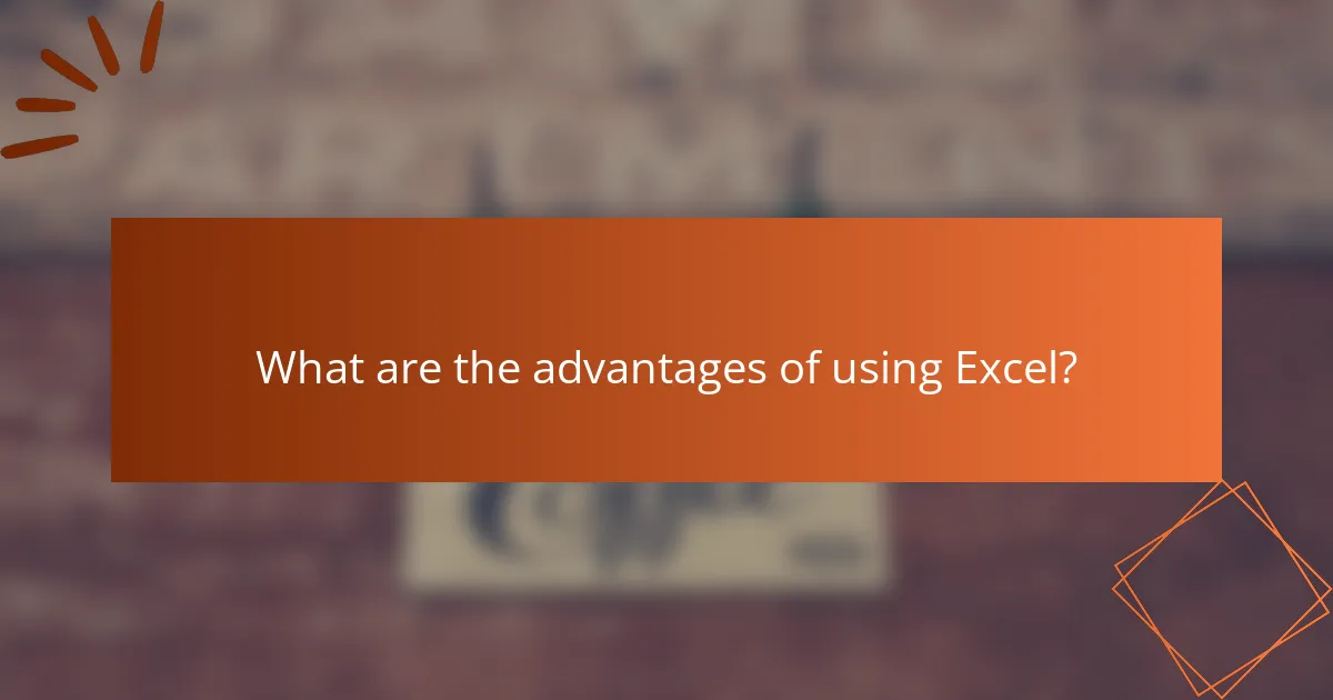What are the advantages of using Excel?