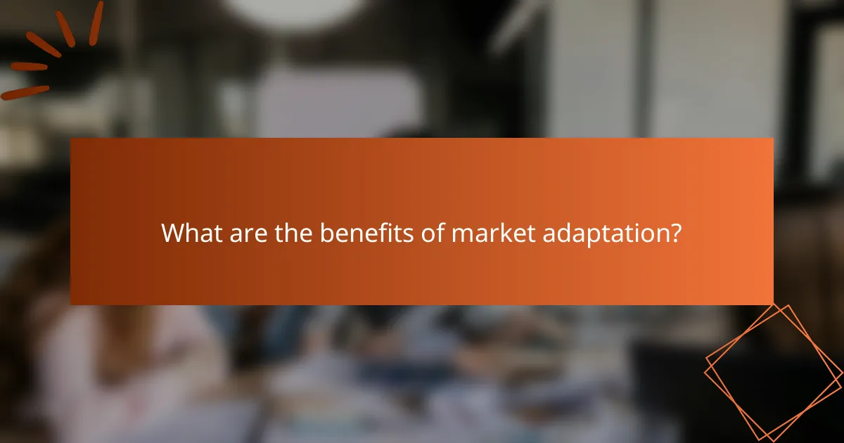 What are the benefits of market adaptation?