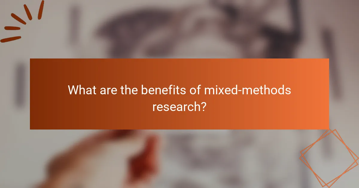 What are the benefits of mixed-methods research?
