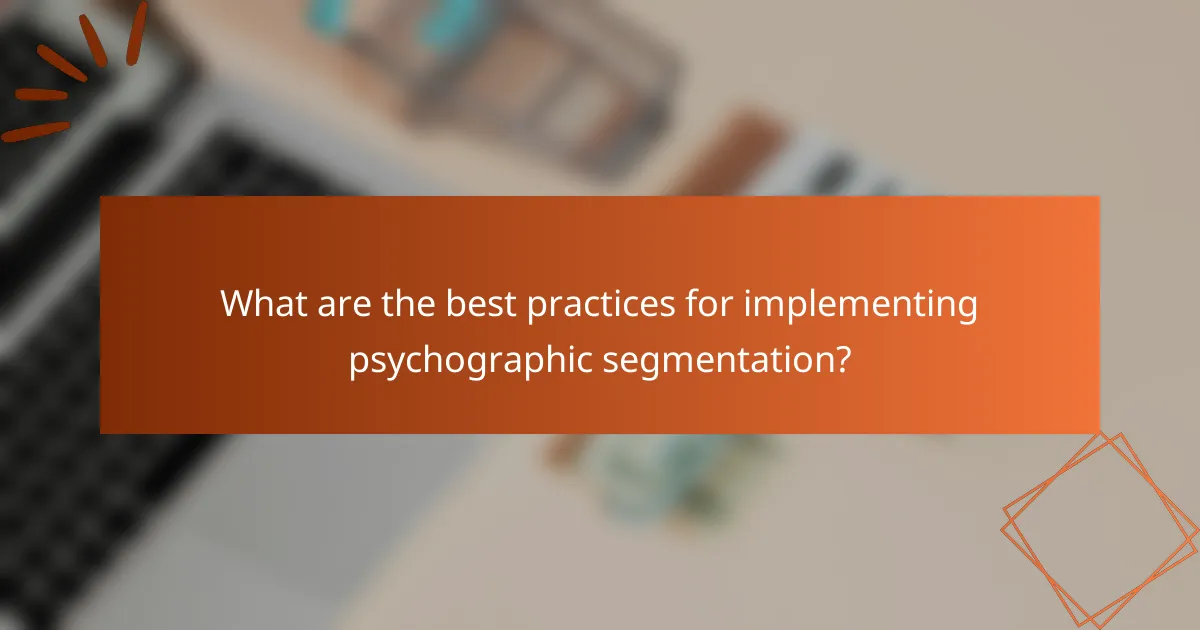 What are the best practices for implementing psychographic segmentation?