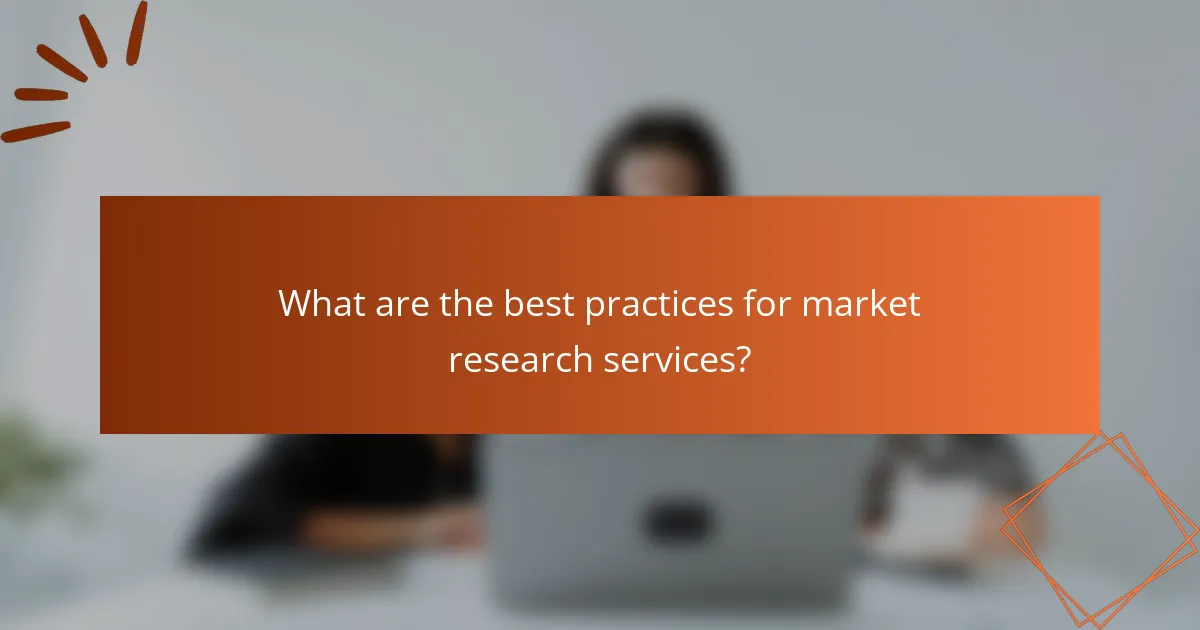 What are the best practices for market research services?