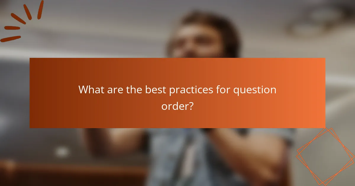 What are the best practices for question order?