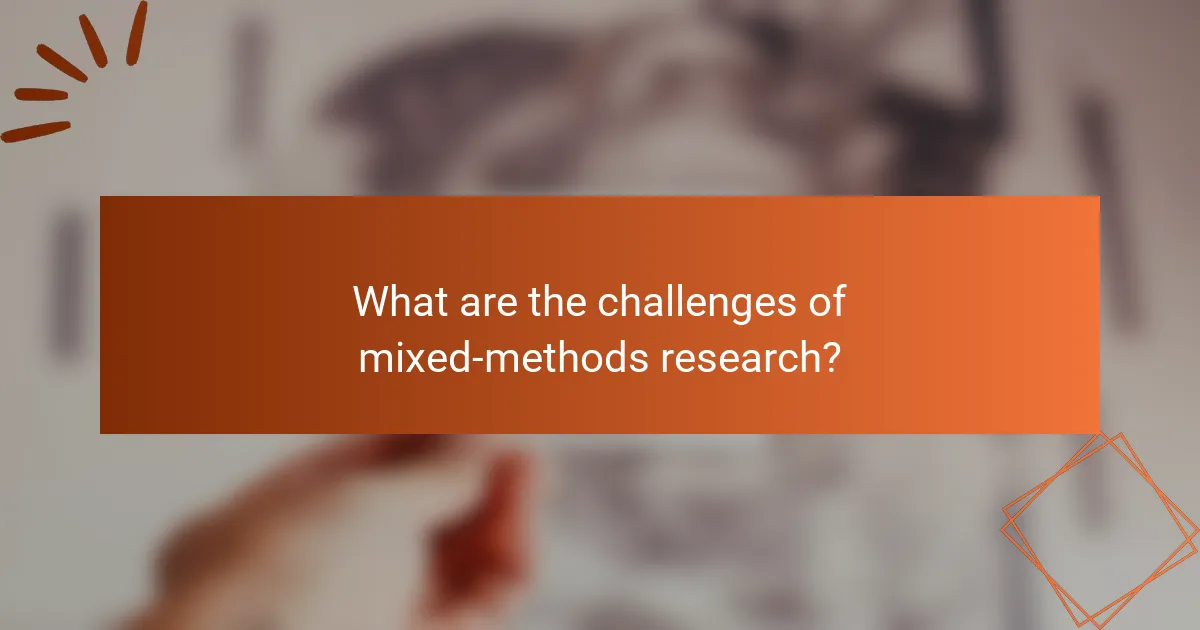 What are the challenges of mixed-methods research?