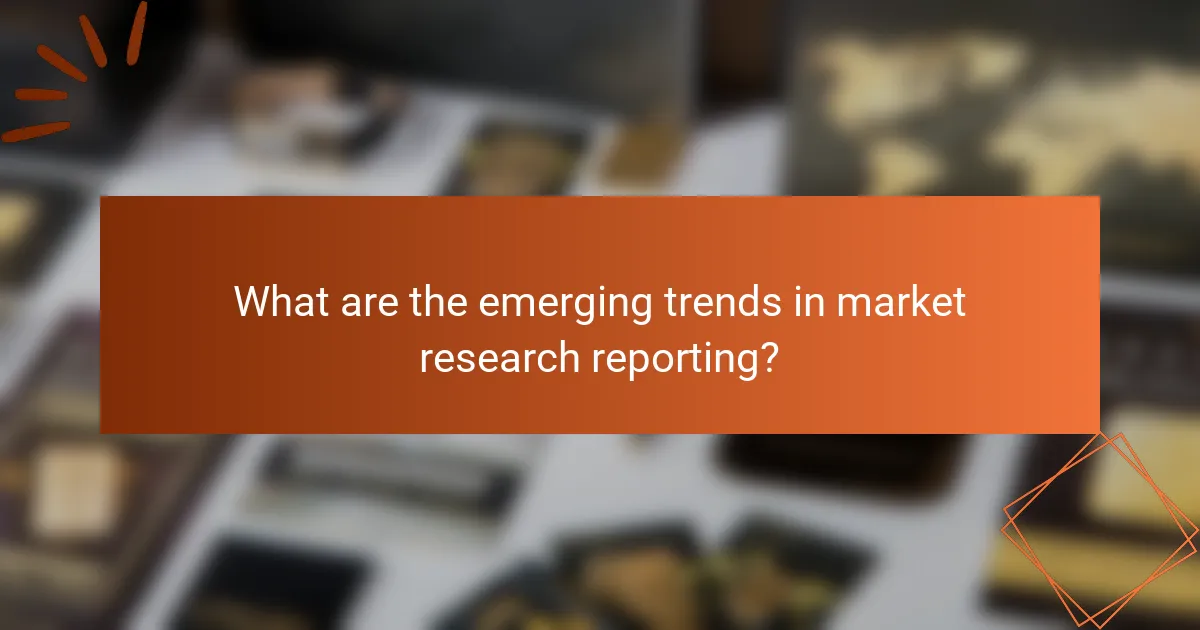 What are the emerging trends in market research reporting?