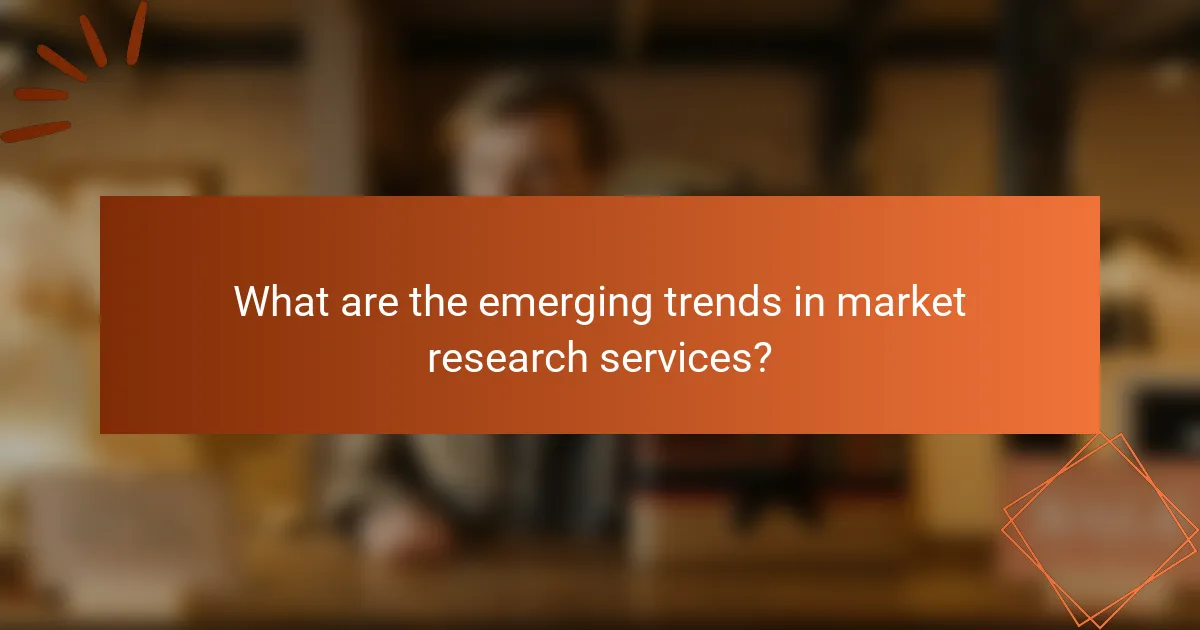 What are the emerging trends in market research services?