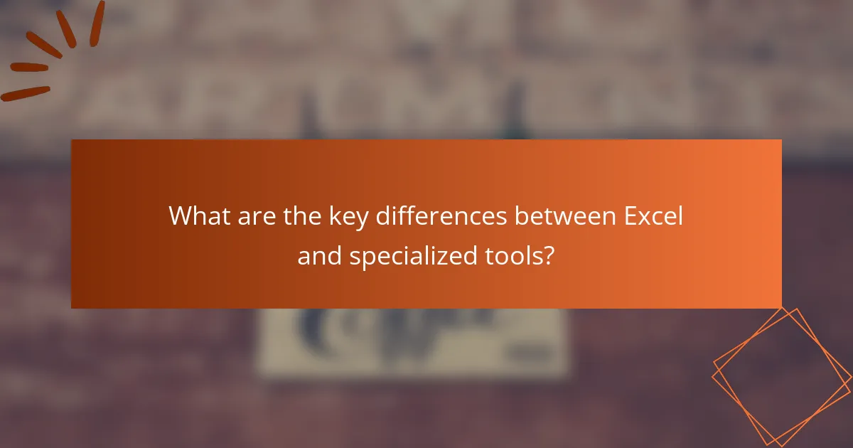 What are the key differences between Excel and specialized tools?