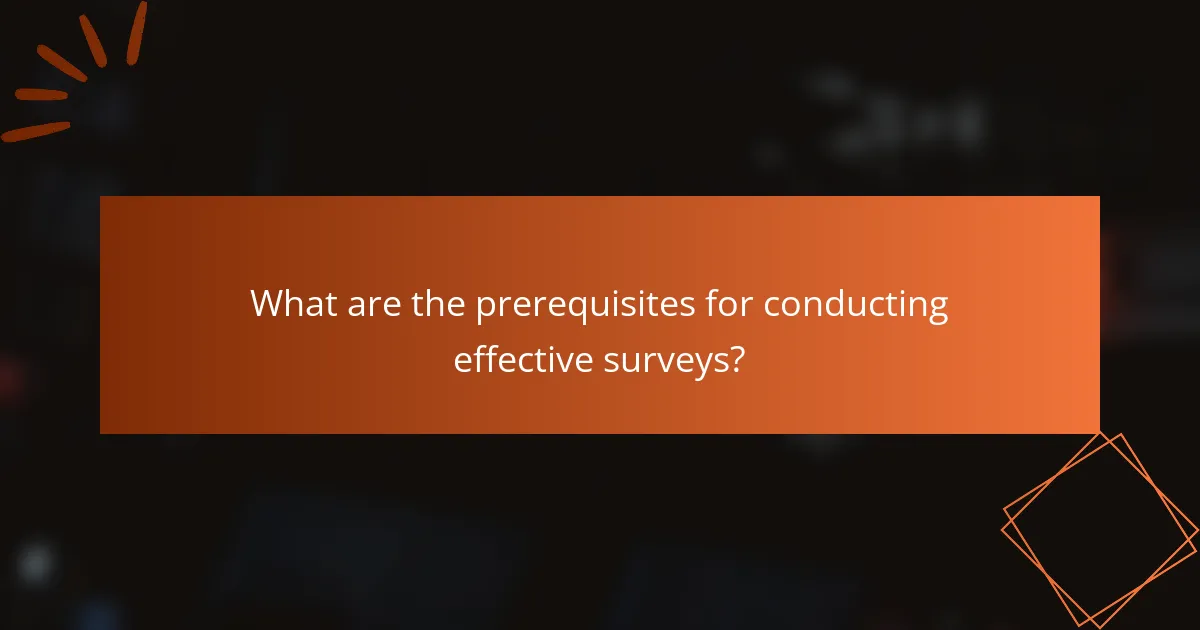 What are the prerequisites for conducting effective surveys?