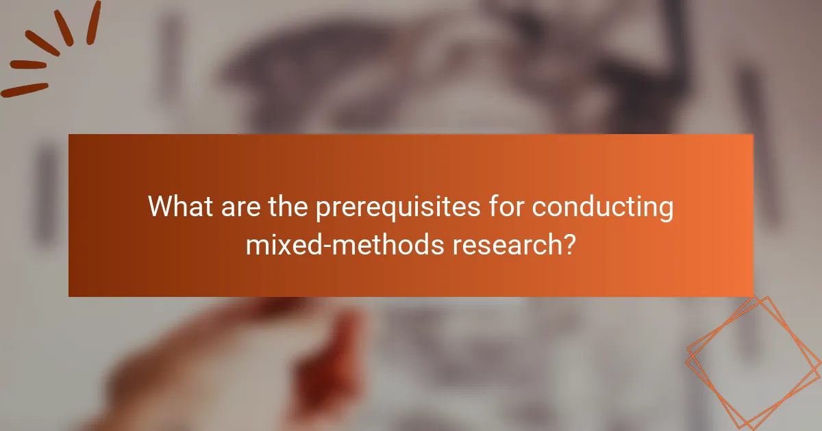 What are the prerequisites for conducting mixed-methods research?