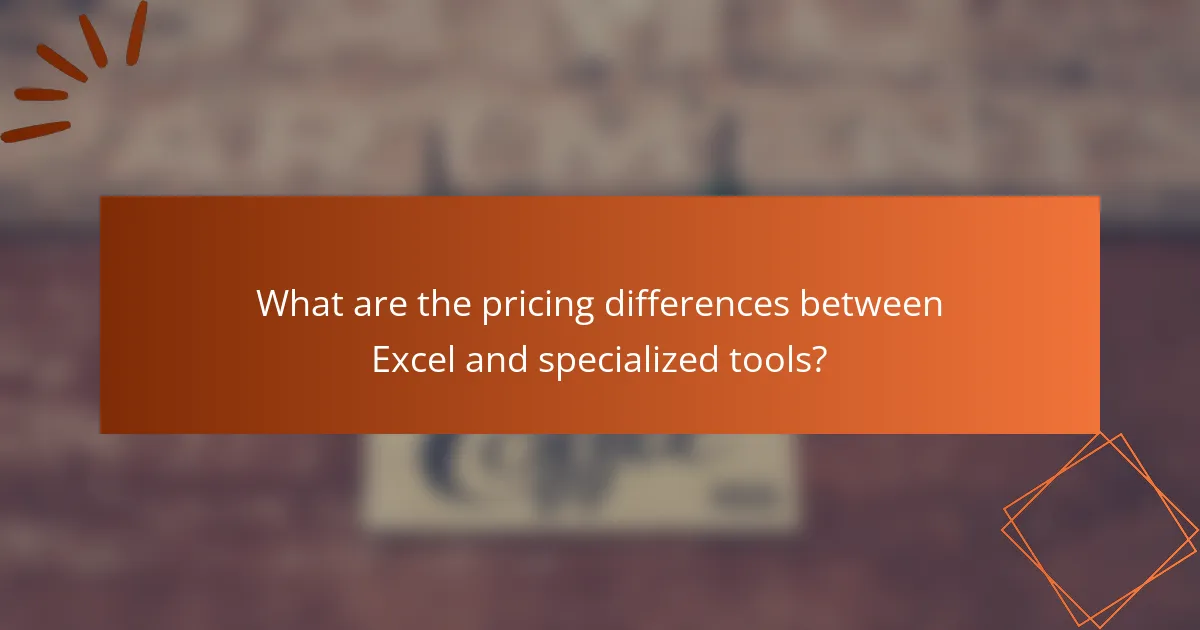 What are the pricing differences between Excel and specialized tools?