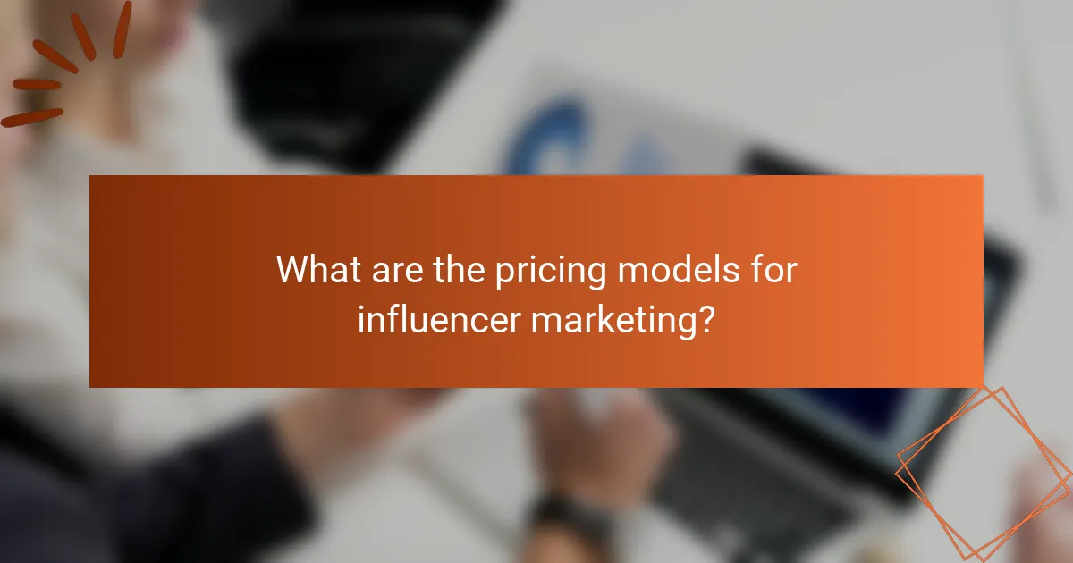 What are the pricing models for influencer marketing?