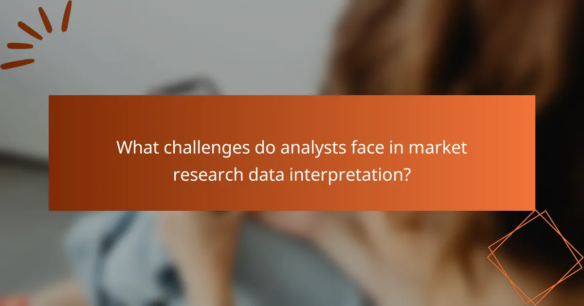What challenges do analysts face in market research data interpretation?