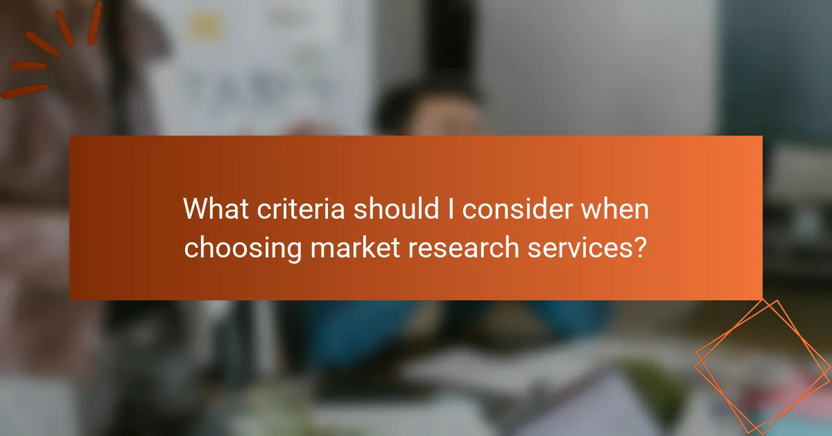 What criteria should I consider when choosing market research services?