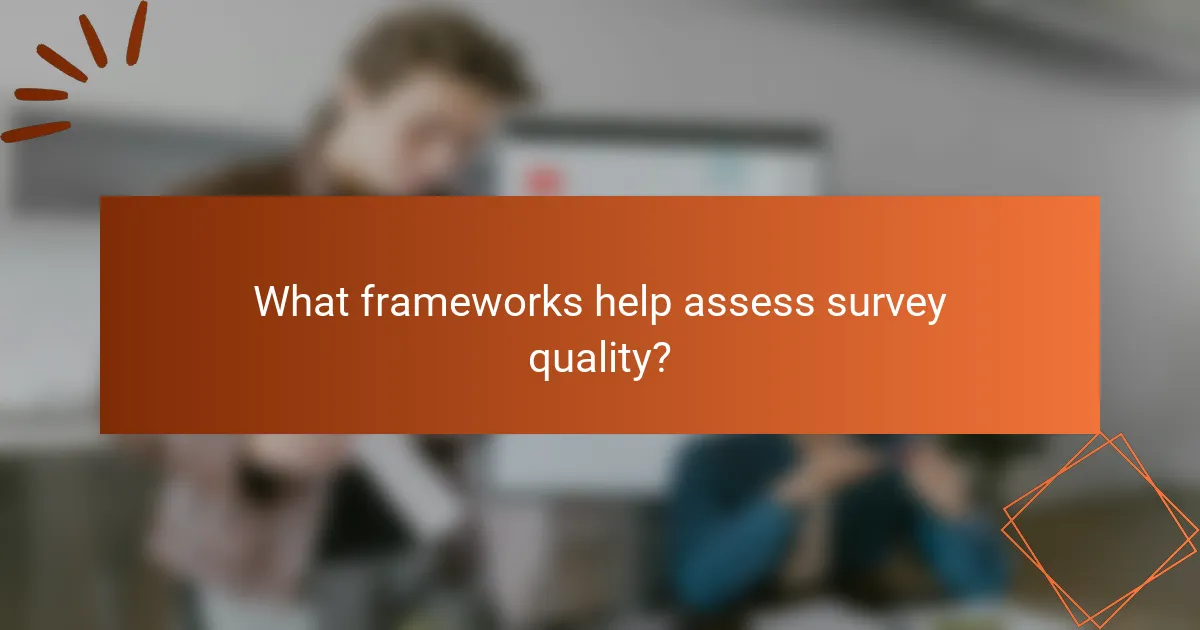 What frameworks help assess survey quality?