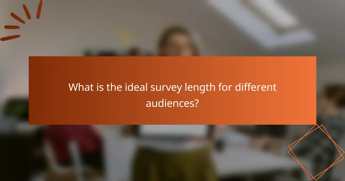 What is the ideal survey length for different audiences?