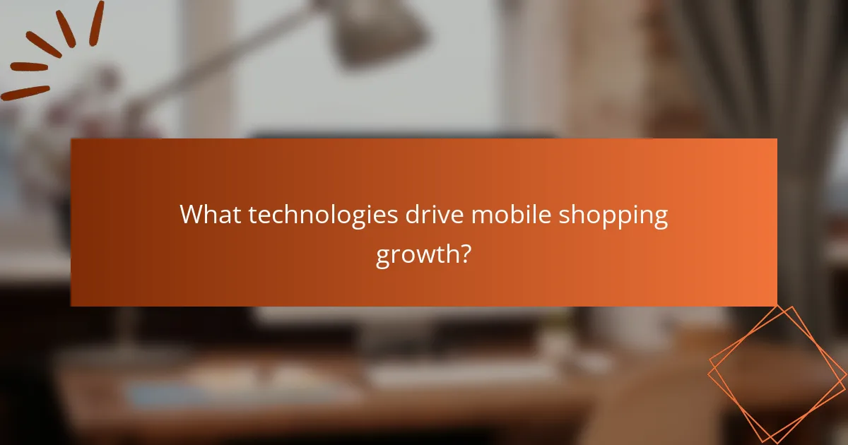 What technologies drive mobile shopping growth?