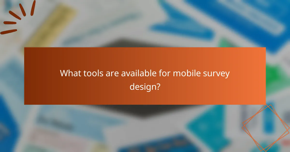 What tools are available for mobile survey design?