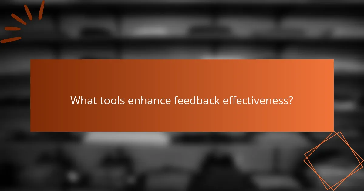 What tools enhance feedback effectiveness?
