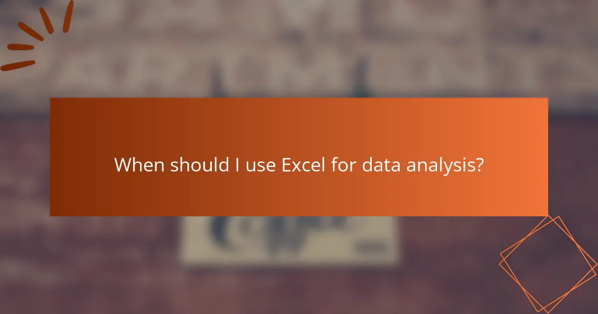 When should I use Excel for data analysis?